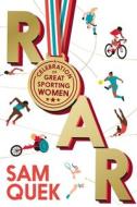 Roar: A Celebration of Great Sporting Women di Sam Quek edito da ATLANTIC BOOKS LTD