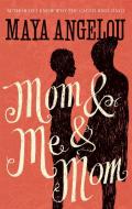 Mom and Me and Mom di Maya Angelou edito da Little, Brown Book Group