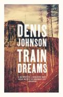 Train Dreams di Denis Johnson edito da Granta Books