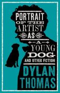 Portrait Of The Artist As A Young Dog di Dylan Thomas edito da Alma Books Ltd