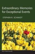 Extraordinary Memories for Exceptional Events di Stephen R. Schmidt edito da Psychology Press