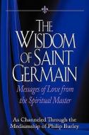 The Wisdom of Saint Germain di Germain Saint Germain edito da MASTERY PR