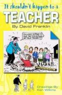 It Shouldn't Happen to a Teacher di David Franklin edito da Bretwalda Books