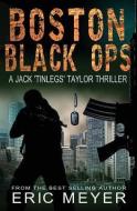 Boston Black Ops (Jack 'tinlegs' Taylor Thriller) di Eric Meyer edito da SWORDWORKS