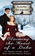 Claiming the Heart of a Duke di Arietta Richmond edito da Dreamstone Publishing