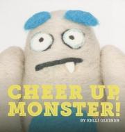 Cheer Up, Monster! di Kelli Gleiner edito da Blue Manatee Press