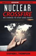 Nuclear Crossfire: We Choose to Stay and Fight! di Stephen L. Thompson edito da LIGHTNING SOURCE INC