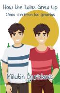 How the Twins Grew Up / Cómo crecieron los gemelos (Bilingual ed) di Milutin Djurickovic edito da Jade Publishing