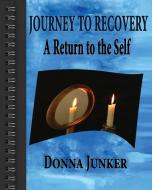 JOURNEY TO RECOVERY di Donna Junker edito da GreenWineFamilyBooks