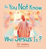 Do You Not Know Who Jesus Is For Kids di BJ JENKINS edito da Lightning Source Uk Ltd