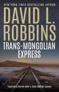 Trans-Mongolian Express di David L. Robbins edito da Adler Entertainment Trust, LLC
