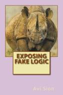 Exposing Fake Logic di AVI Sion edito da Createspace Independent Publishing Platform
