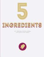 5 Ingredients - My Personal Recipe Journal for Quick & Easy Meals: Large Blank Recipe Journal to Write In, Document All Your Special Recipes and Notes di Oliver Davies, Jamie Dean Cooks edito da Createspace Independent Publishing Platform