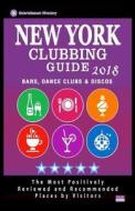 New York Clubbing Guide 2018: The Best Places for Dancing in New York Recommended for Tourists - Nightclubs Guide 2018 di William K. Abrams edito da Createspace Independent Publishing Platform