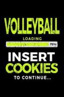 Volleyball Loading 75% Insert Cookies to Continue: Lined Journal Notebook 6x9 - Birthday Gifts for Volleyball Players V1 di Dartan Creations edito da Createspace Independent Publishing Platform