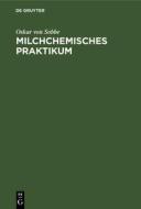 Milchchemisches Praktikum di Oskar von Sobbe edito da De Gruyter