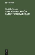 Taschenbuch für Kunstfeuerwerker di Carl Hoffmann edito da De Gruyter