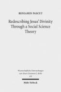 Redescribing Jesus' Divinity Through a Social Science Theory di Beniamin Pascut edito da Mohr Siebeck GmbH & Co. K