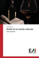 Analisi di un evento culturale di Cecilia Stecca edito da Edizioni Accademiche Italiane