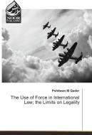 The Use of Force in International Law; the Limits on Legality di Pshtiwan M Qader edito da Noor Publishing