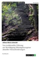 Von traditioneller Führung zur Bewältigung führungsbezogener aktueller Herausforderungen di Alfons Maria Schmidt edito da GRIN Verlag