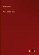 My Literary Zoo di Kate Sanborn edito da Outlook Verlag