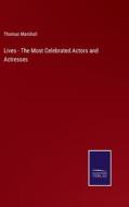 Lives - The Most Celebrated Actors and Actresses di Thomas Marshall edito da Salzwasser-Verlag