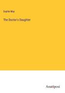 The Doctor's Daughter di Sophie May edito da Anatiposi Verlag