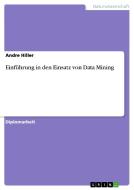 Einführung in den Einsatz von Data Mining di Andre Hiller edito da GRIN Verlag