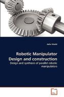 Robotic Manipulator Design and construction di Azfar Khalid edito da VDM Verlag