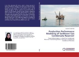 Production Performance Modeling of Sarkhoon Gas Condensate Reservoir di Fatemeh Sadat Alavi edito da LAP Lambert Academic Publishing