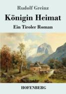 Königin Heimat di Rudolf Greinz edito da Henricus - Edition Deutsche Klassik GmbH, Berlin