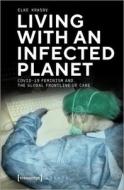 Living with an Infected Planet di Elke Krasny edito da Transcript Verlag