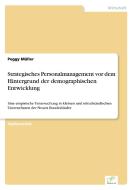 Strategisches Personalmanagement vor dem Hintergrund der demographischen Entwicklung di Peggy Müller edito da Diplom.de