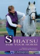 Shiatsu For Your Horse di Cathy Tindall, Jaki Bell edito da Cadmos Equestrian