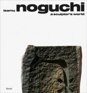 Isamu Noguchi: A Sculptor's World di Isamu Noguchi edito da Steidl