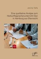 Eine qualitative Analyse zum Herkunftssprachenunterricht Dari in Hamburg aus Elternsicht di Janine Vefa edito da Diplomica Verlag