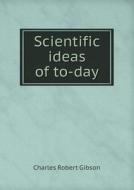 Scientific Ideas Of To-day di Charles Robert Gibson edito da Book On Demand Ltd.