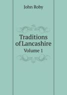 Traditions Of Lancashire Volume 1 di John Roby edito da Book On Demand Ltd.