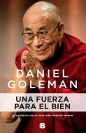 Una Fuerza Para El Bien: La Visión del Dalai Lama Para Nuestro Mundo / A Force for Good di Daniel Goleman edito da EDICIONES B