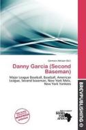 Danny Garcia (second Baseman) edito da Brev Publishing