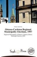 Ottawa-carleton Regional Municipality Elections, 1997 edito da Crypt Publishing