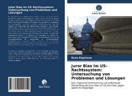 Juror Bias Im US-Rechtssystem di Espinoza Russ Espinoza edito da KS OmniScriptum Publishing