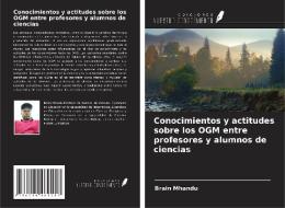 Conocimientos y actitudes sobre los OGM entre profesores y alumnos de ciencias di Brain Mhandu edito da Ediciones Nuestro Conocimiento