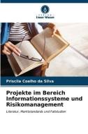 Projekte im Bereich Informationssysteme und Risikomanagement di Priscila Coelho da Silva edito da Verlag Unser Wissen