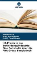 HR-Praxis in der Bekleidungsindustrie: Eine Fallstudie über die ABA Group Bangladesh di Ismail Hossin, Mohd Aminul Islam, M. A. K. Fozlul Hoque edito da Verlag Unser Wissen