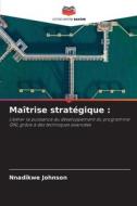 Maîtrise stratégique : di Nnadikwe Johnson edito da Editions Notre Savoir