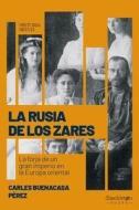La Rusia de los zares : la forja de un gran imperio en la Europa oriental di Carles Buenacasa Pérez edito da Shackleton books 