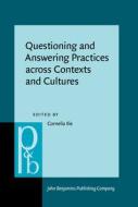 Questioning And Answering Practices Across Contexts And Cultures edito da John Benjamins Publishing Co