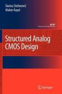 Structured Analog CMOS Design di Maher Kayal, Danica Stefanovic edito da Springer Netherlands